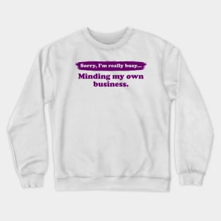 I'm really busy minding my own business | Typography Quote Crewneck Sweatshirt